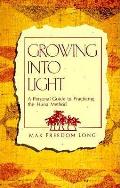 Growing Into Light A Personal Guide to Practicing the Huna Method