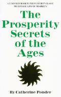 Prosperity Secrets of the Ages How to Channel a Golden River of Riches Into Your Life