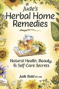 Judes Herbal Home Remedies Natural Health Beauty & Home Care Secrets
