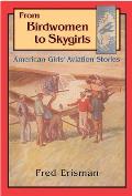 From Birdwomen to Skygirls American Girls Aviation Stories