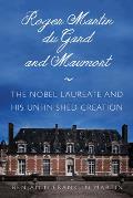 Roger Martin Du Gard and Maumort: The Nobel Laureate and His Unfinished Creation