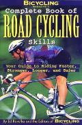 Bicycling Magazines Complete Book of Road Cycling Skills Your Guide to Riding Faster Stronger Longer & Safer