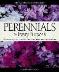 Perennials for Every Purpose: Choose the Right Plants for Your Conditions, Your Garden, and Your Taste