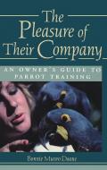 Pleasure of Their Company An Owners Guide to Parrot Training