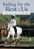 Riding for the Rest of Us A Practical Guide for Adult Riders