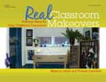 Real Classroom Makeovers: Practical Ideas for Early Childhood Classrooms