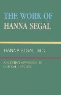 Work of Hanna Segal A Kleinian Approach to Clinical Practice