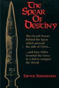 Spear of Destiny The Occult Power Behind the Spear Which Pierced the Side of Christ