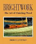 Brightwork The Art of Finishing Wood