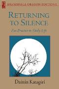 Returning to Silence Zen Practice in Daily Life