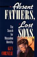 Absent Fathers Lost Sons The Search for Masculine Identity
