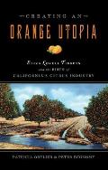 Creating an Orange Utopia Eliza Lovell Tibbets & the Birth of Californias Citrus Industry