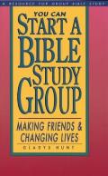 You Can Start a Bible Study: Making Friends, Changing Lives