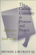 The Catholic University as Promise and Project: Reflections in a Jesuit Idiom