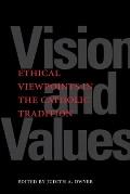 Vision & Values Ethical Viewpoints in the Catholic Tradition