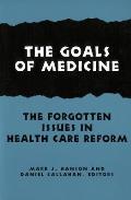 The Goals of Medicine: The Forgotten Issues in Health Care Reform