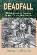 Deadfall Generations of Logging in the Pacific Northwest