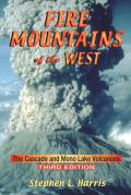 Fire Mountains of the West The Cascade & Mono Lake Volcanoes 3rd edition
