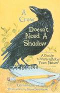 Crow Doesnt Need A Shadow A Guide To Writing