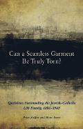 Can a Seamless Garment Be Truly Torn?: Questions Surrounding the Jewish-Catholic L?b Family, 1881-1945 Volume 254