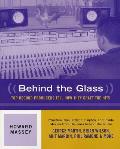 Behind the Glass Top Record Producers Tell How They Craft the Hits