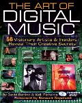 Art of Digital Music 56 Visionary Artists & Insiders Reveal Their Creative Secrets