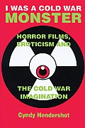 I Was a Cold War Monster: Horror Films, Eroticism, and the Cold War Imagination