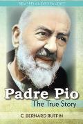Padre Pio The True Story Revised & Expanded