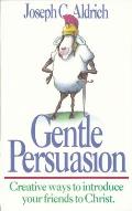Gentle Persuasion Creative Ways To Introduce Your Friends to Christ