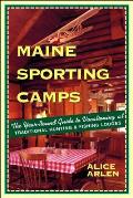 Maine Sporting Camps The Year Round Guide to Vacationing at Traditional Hunting & Fishing Camps