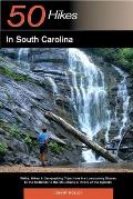 50 Hikes in South Carolina Walks Hikes & Backpacking Trips from the Lowcountry Shores to the Midlands to the Mountains & Rivers of the Upstate