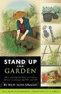 Stand Up and Garden: The No-Digging, No-Tilling, No-Stooping Approach to Growing Vegetables and Herbs