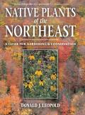 Native Plants of the Northeast A Guide for Gardening & Conservation