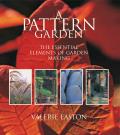 Pattern Garden The Essential Elements of Garden Making