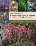 Encyclopedia of Northwest Native Plants for Gardens & Landscapes