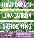 High Impact Low Carbon Gardening 1001 Ways to Garden Sustainably