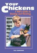 Your Chickens A Kids Guide To Raising & Showing