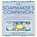 Soapmakers Companion A Comprehensive Guide with Recipes Techniques & Know How