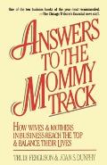 Answers to the Mommy Track: How Wives & Mothers in Business Reach the Top and Balance Their Lives