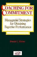 Coaching for Commitment: Managerial Strategies for Obtaining Superior Performance