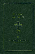 Book of Akathists Volume I: To Our Saviour, the Mother of God and Various Saints Volume 1