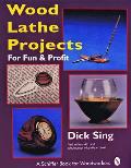 Wood Lathe Projects for Fun and Profit