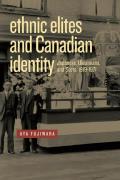Ethnic Elites and Canadian Identity: Japanese, Ukrainians, and Scots, 1919-1971