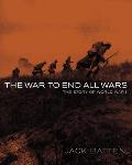 The War to End All Wars: The Story of World War I