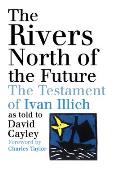 Rivers North of the Future The Testament of Ivan Illich