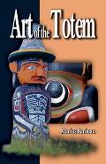 Art Of The Totem Totem Poles of the Northwest Coastal Indians