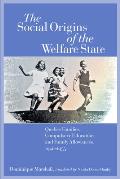 The Social Origins of the Welfare State: Quebec Families, Compulsory Education, and Family Allowances, 1940-1955