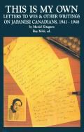 This Is My Own: Letters to Wes and Other Writings on Japanese Canadians, 1941-1948