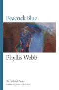 Peacock Blue The Collected Poems of Phyllis Webb