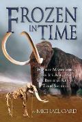Frozen in Time Woolly Mammoths the Ice Age & the Biblical Key to Their Secrets